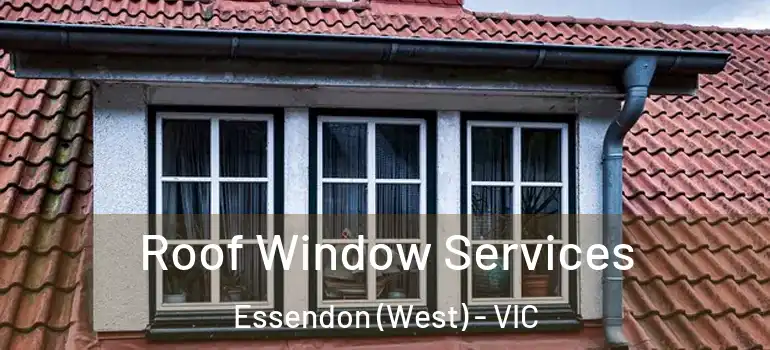 Roof Window Services Essendon (West) - VIC