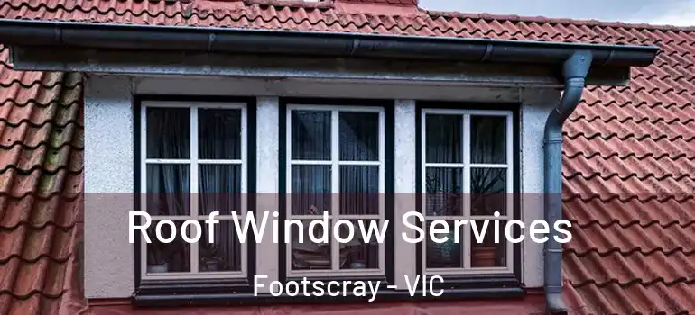 Roof Window Services Footscray - VIC