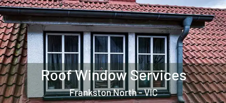 Roof Window Services Frankston North - VIC