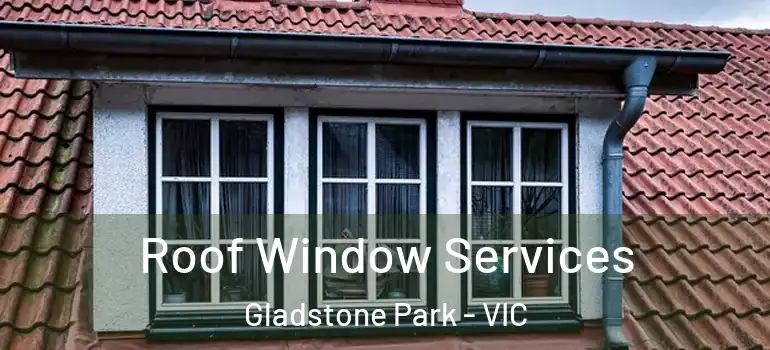 Roof Window Services Gladstone Park - VIC