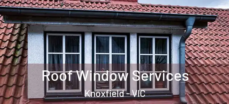 Roof Window Services Knoxfield - VIC