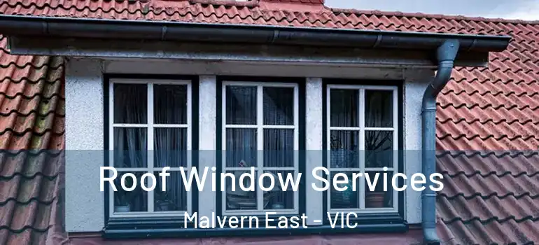 Roof Window Services Malvern East - VIC