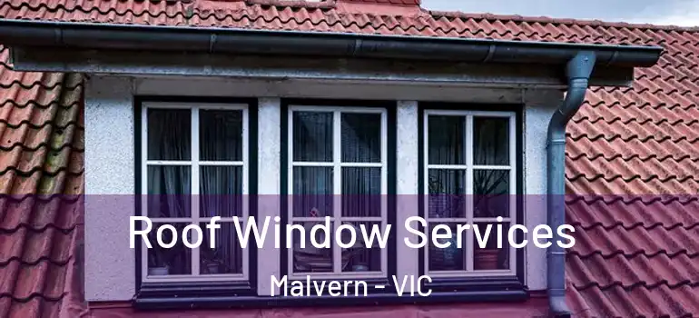 Roof Window Services Malvern - VIC