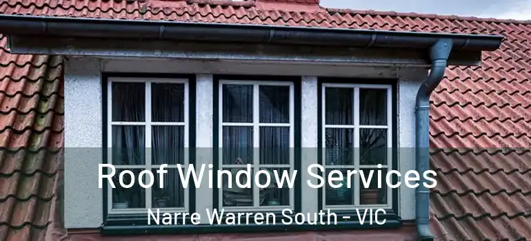 Roof Window Services Narre Warren South - VIC