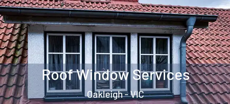 Roof Window Services Oakleigh - VIC
