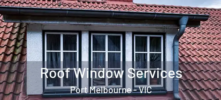 Roof Window Services Port Melbourne - VIC