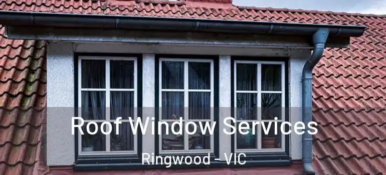 Roof Window Services Ringwood - VIC