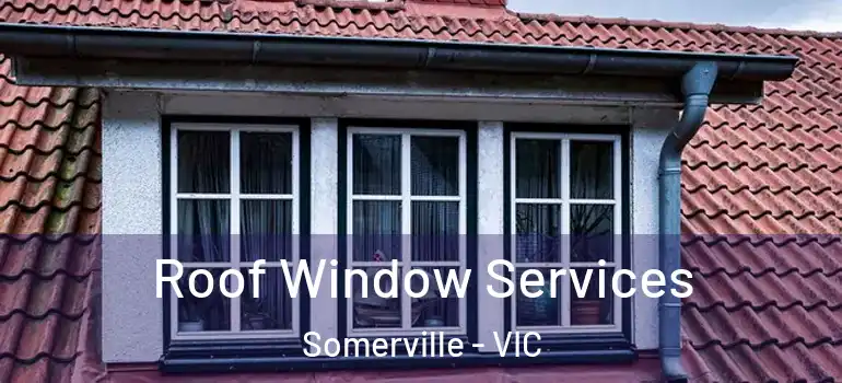 Roof Window Services Somerville - VIC