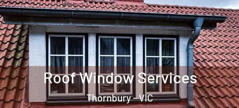 Roof Window Services Thornbury - VIC