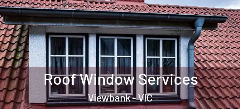 Roof Window Services Viewbank - VIC