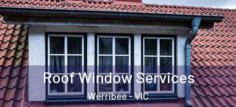Roof Window Services Werribee - VIC