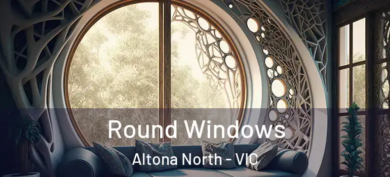 Round Windows Altona North - VIC