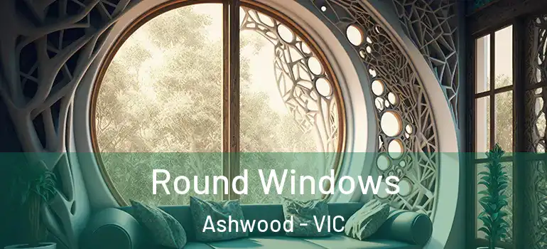 Round Windows Ashwood - VIC
