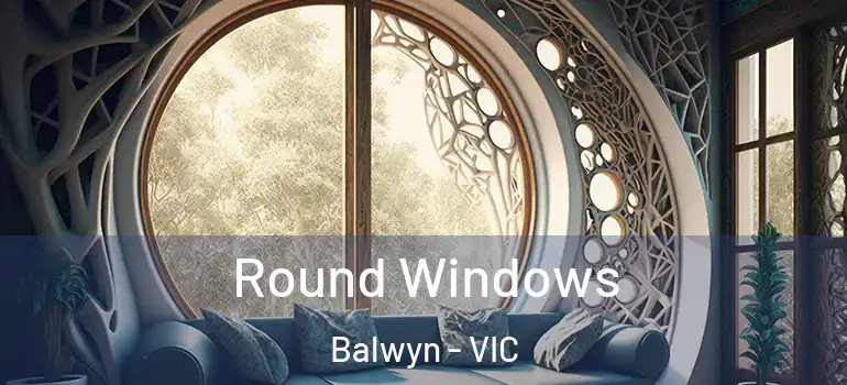 Round Windows Balwyn - VIC