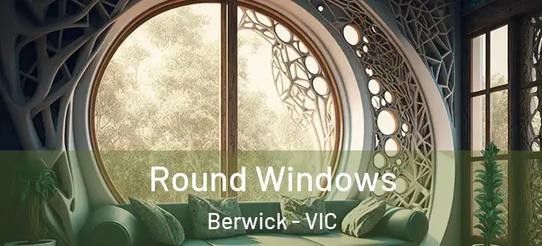  Round Windows Berwick - VIC