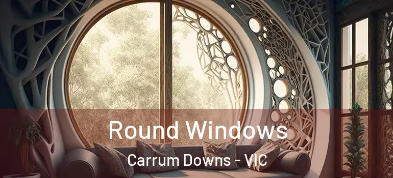 Round Windows Carrum Downs - VIC