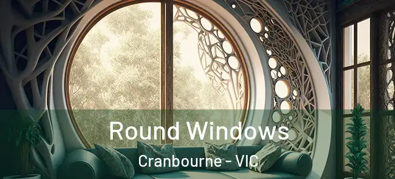 Round Windows Cranbourne - VIC