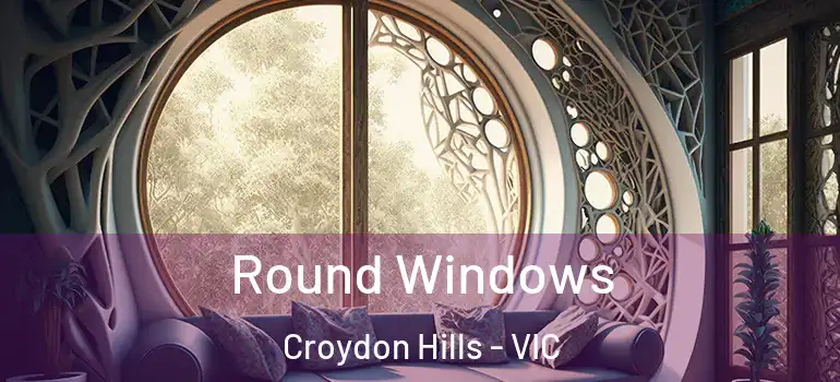  Round Windows Croydon Hills - VIC