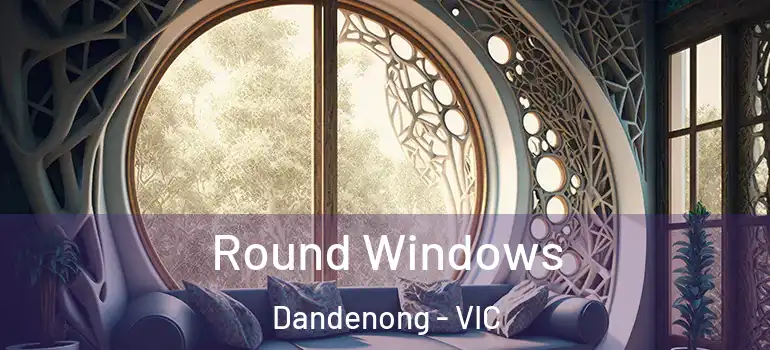  Round Windows Dandenong - VIC