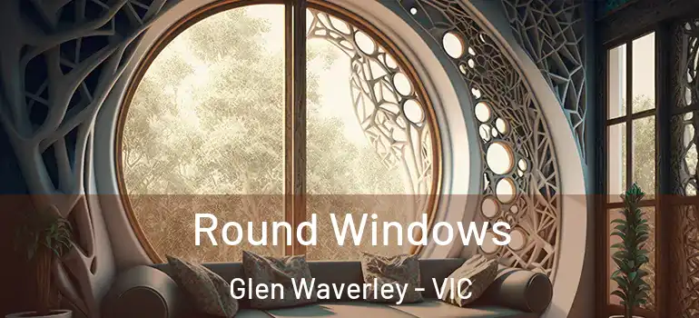 Round Windows Glen Waverley - VIC