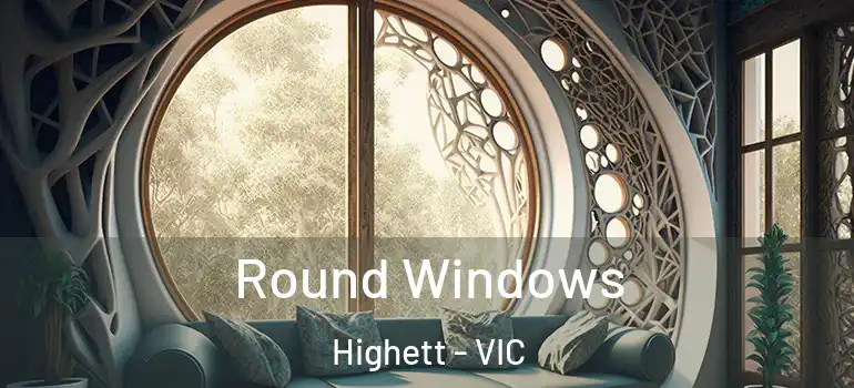 Round Windows Highett - VIC