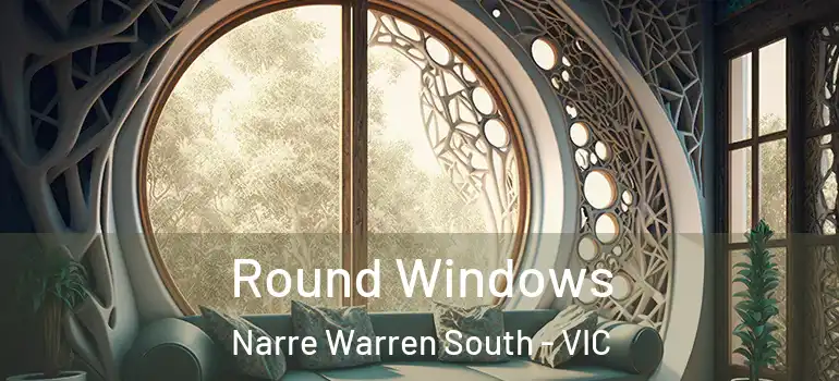Round Windows Narre Warren South - VIC