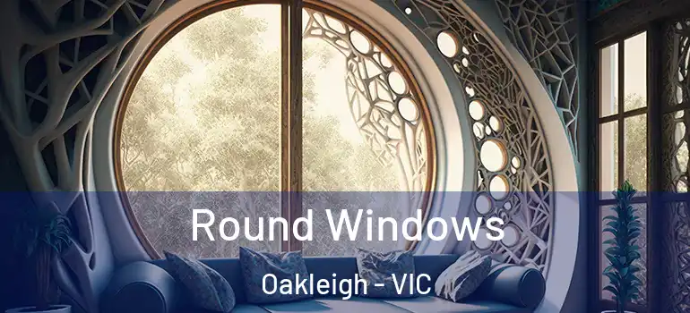Round Windows Oakleigh - VIC