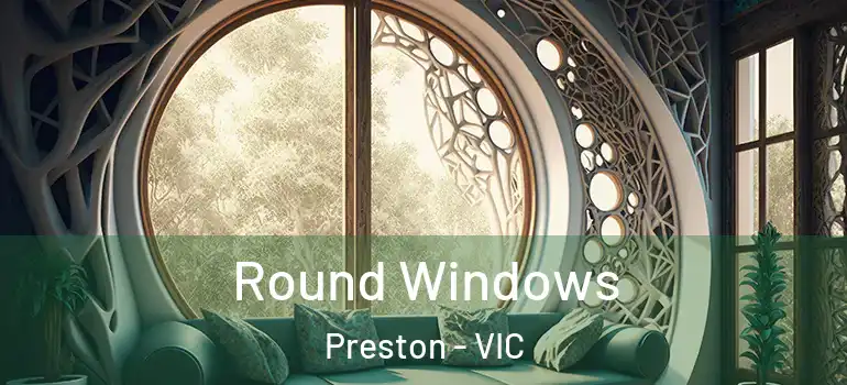  Round Windows Preston - VIC