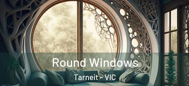 Round Windows Tarneit - VIC