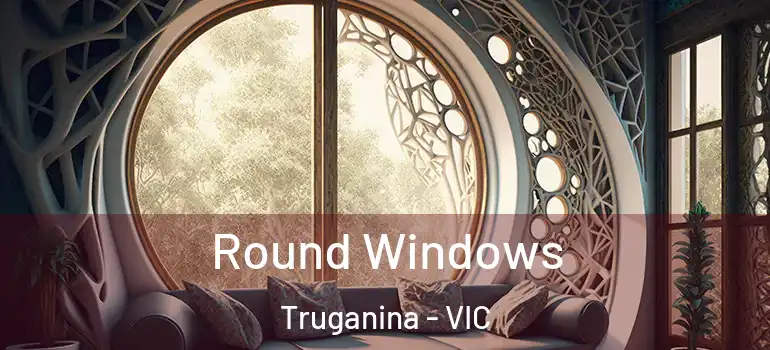 Round Windows Truganina - VIC