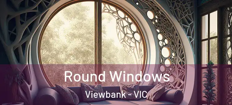 Round Windows Viewbank - VIC