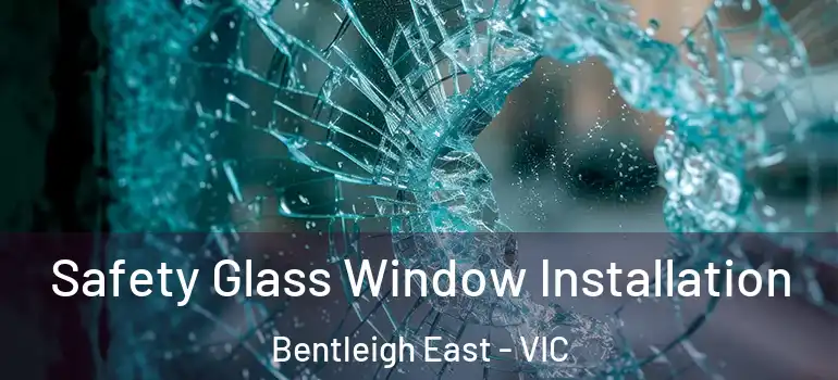 Safety Glass Window Installation Bentleigh East - VIC