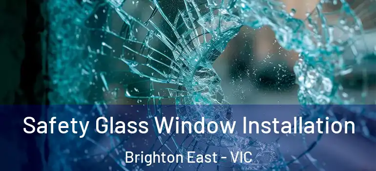 Safety Glass Window Installation Brighton East - VIC