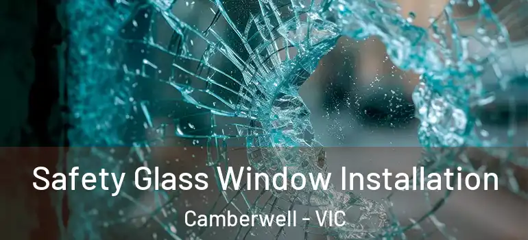 Safety Glass Window Installation Camberwell - VIC