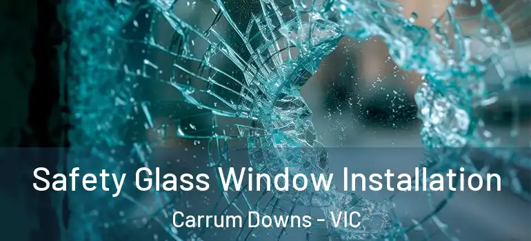 Safety Glass Window Installation Carrum Downs - VIC