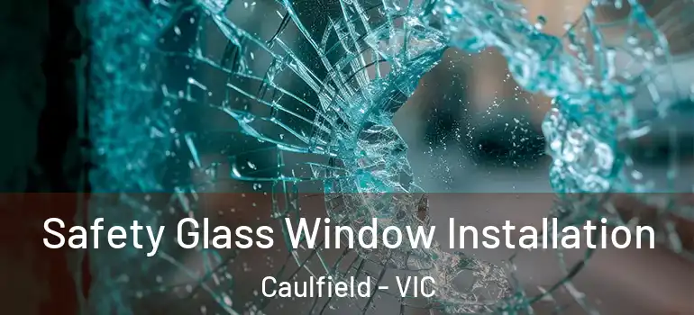 Safety Glass Window Installation Caulfield - VIC