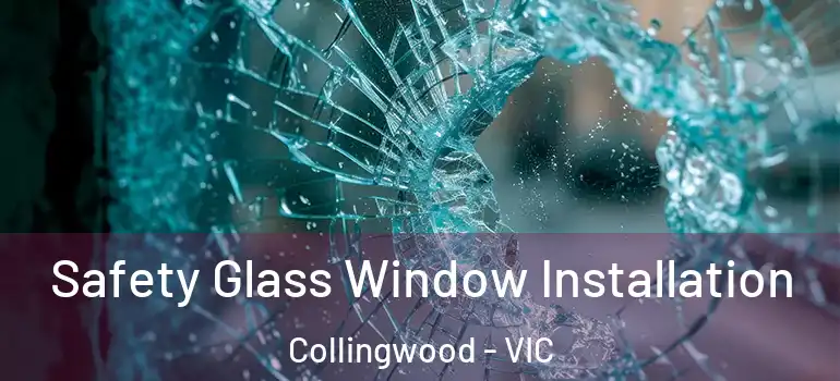 Safety Glass Window Installation Collingwood - VIC