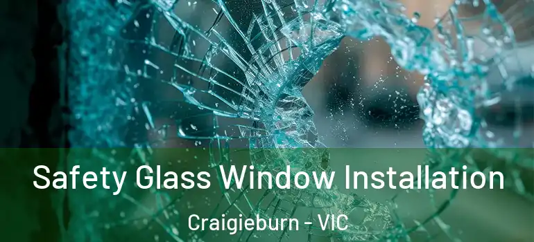 Safety Glass Window Installation Craigieburn - VIC