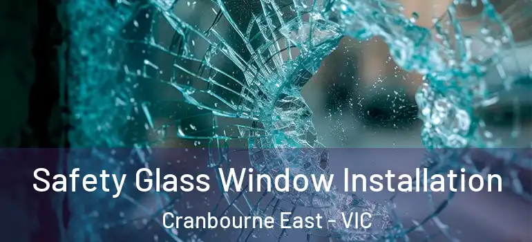 Safety Glass Window Installation Cranbourne East - VIC