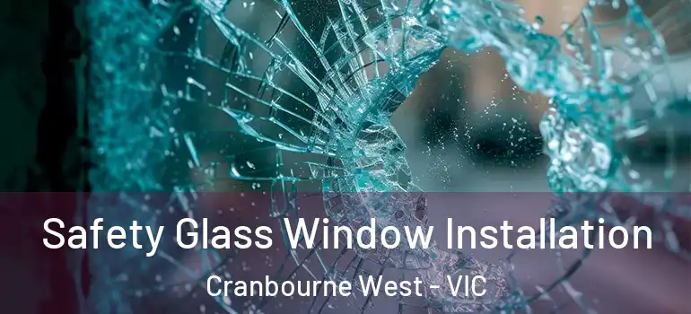  Safety Glass Window Installation Cranbourne West - VIC