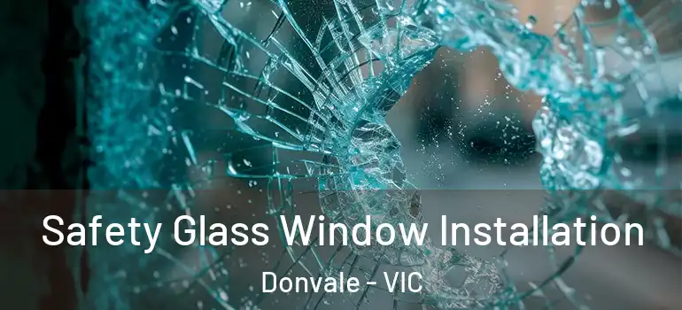  Safety Glass Window Installation Donvale - VIC