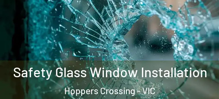 Safety Glass Window Installation Hoppers Crossing - VIC
