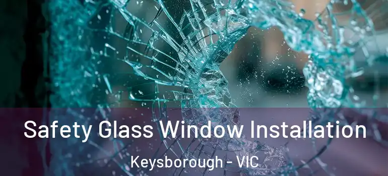 Safety Glass Window Installation Keysborough - VIC