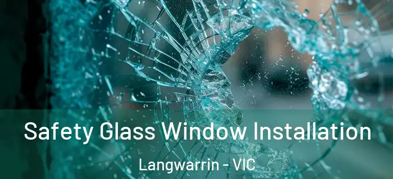 Safety Glass Window Installation Langwarrin - VIC
