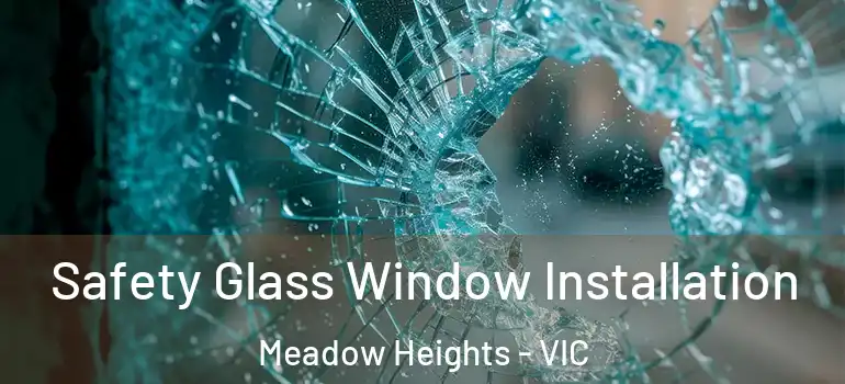Safety Glass Window Installation Meadow Heights - VIC