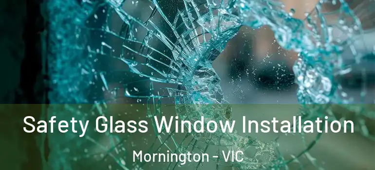 Safety Glass Window Installation Mornington - VIC