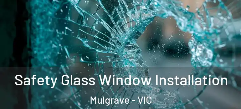  Safety Glass Window Installation Mulgrave - VIC