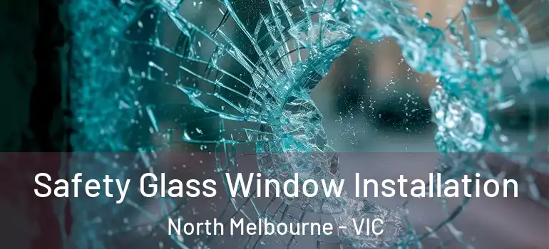  Safety Glass Window Installation North Melbourne - VIC