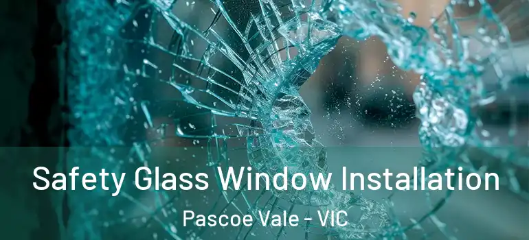 Safety Glass Window Installation Pascoe Vale - VIC