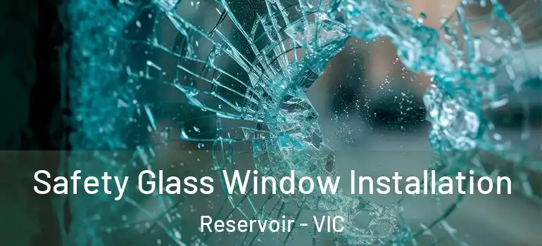 Safety Glass Window Installation Reservoir - VIC
